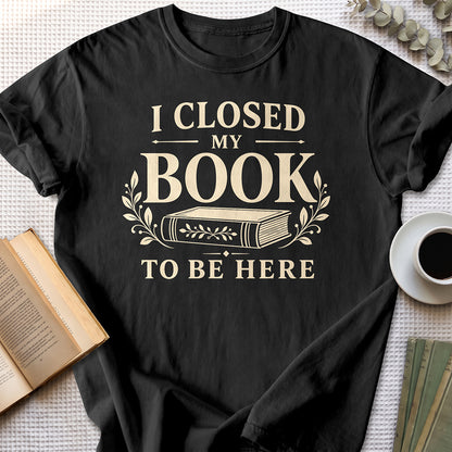 I Closed My Book To Be Here Tee — Black